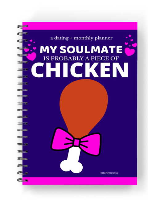 My Soulmate is Probably a Piece of Chicken: A Dating + Monthly Planner